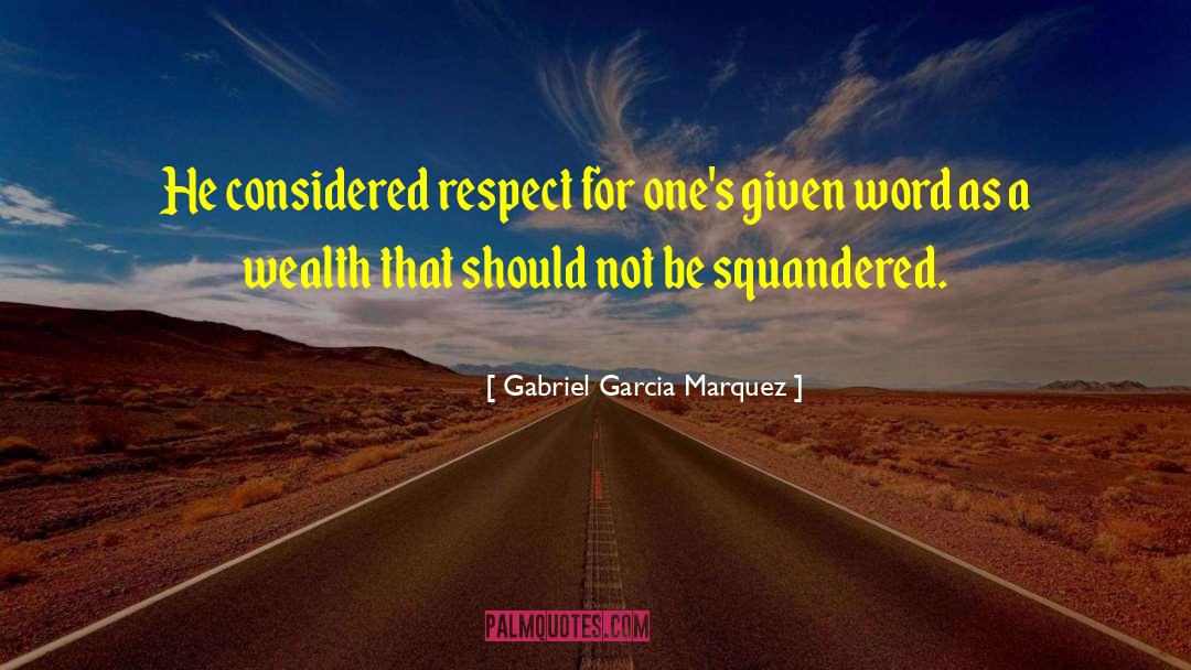 Squandered quotes by Gabriel Garcia Marquez