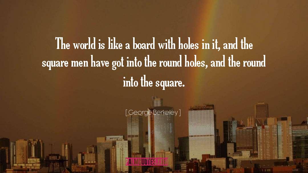 Square Pegs In Round Holes quotes by George Berkeley