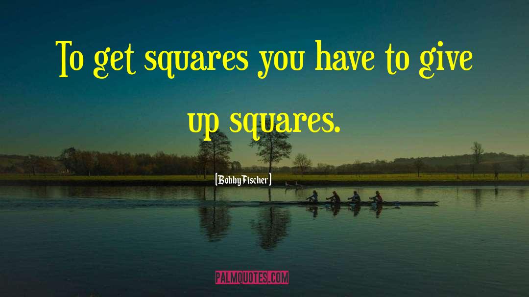 Squares quotes by Bobby Fischer