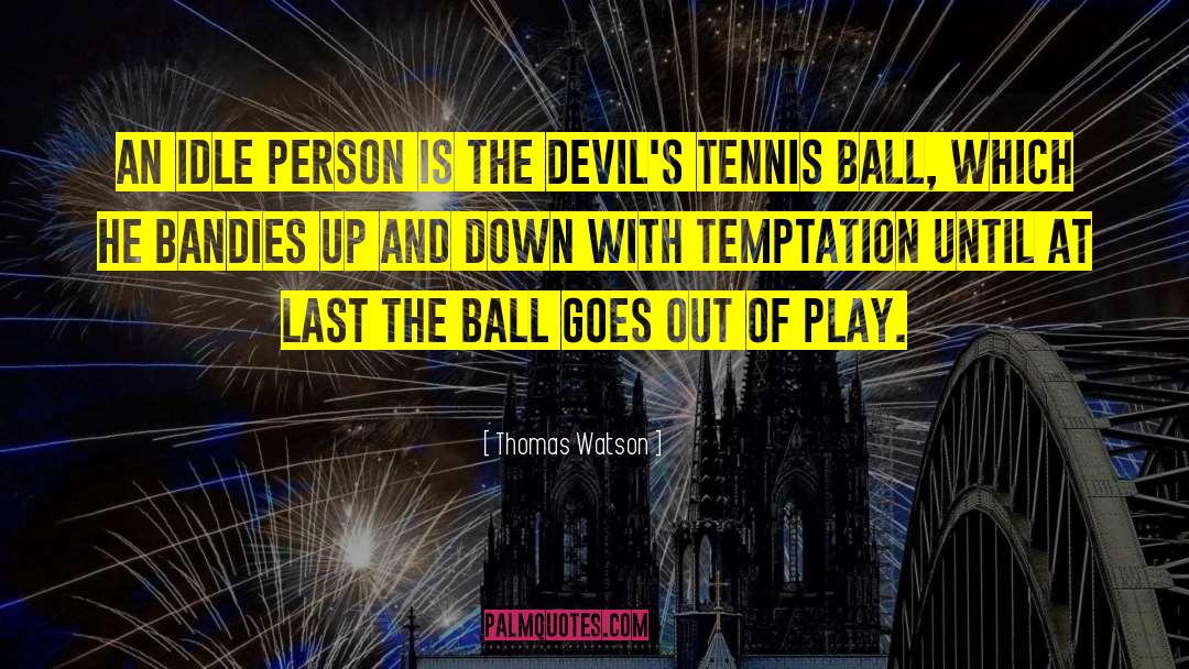 Squeezy Ball quotes by Thomas Watson