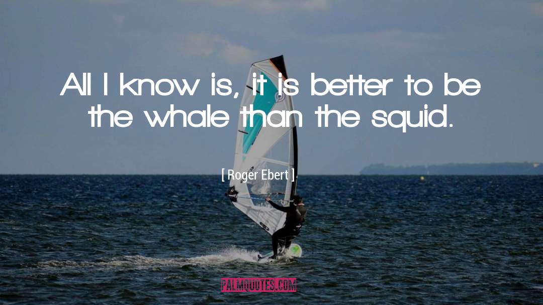 Squid quotes by Roger Ebert