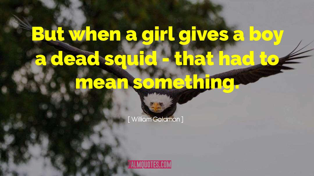 Squid quotes by William Goldman
