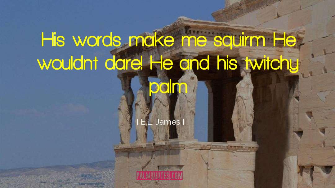 Squirm quotes by E.L. James