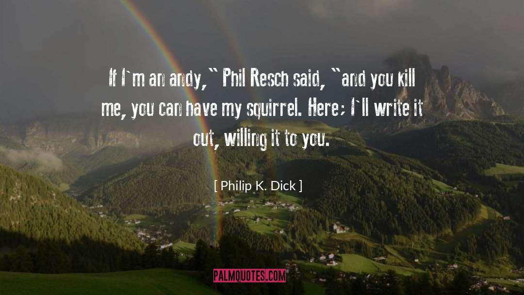 Squirrel quotes by Philip K. Dick