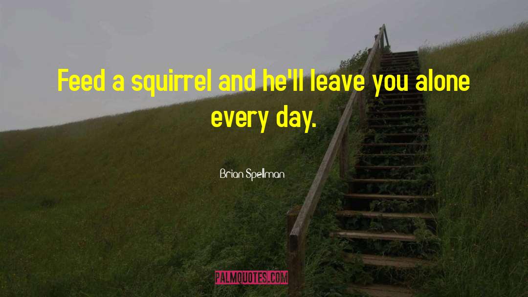 Squirrel quotes by Brian Spellman