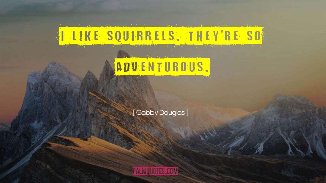 Squirrels quotes by Gabby Douglas
