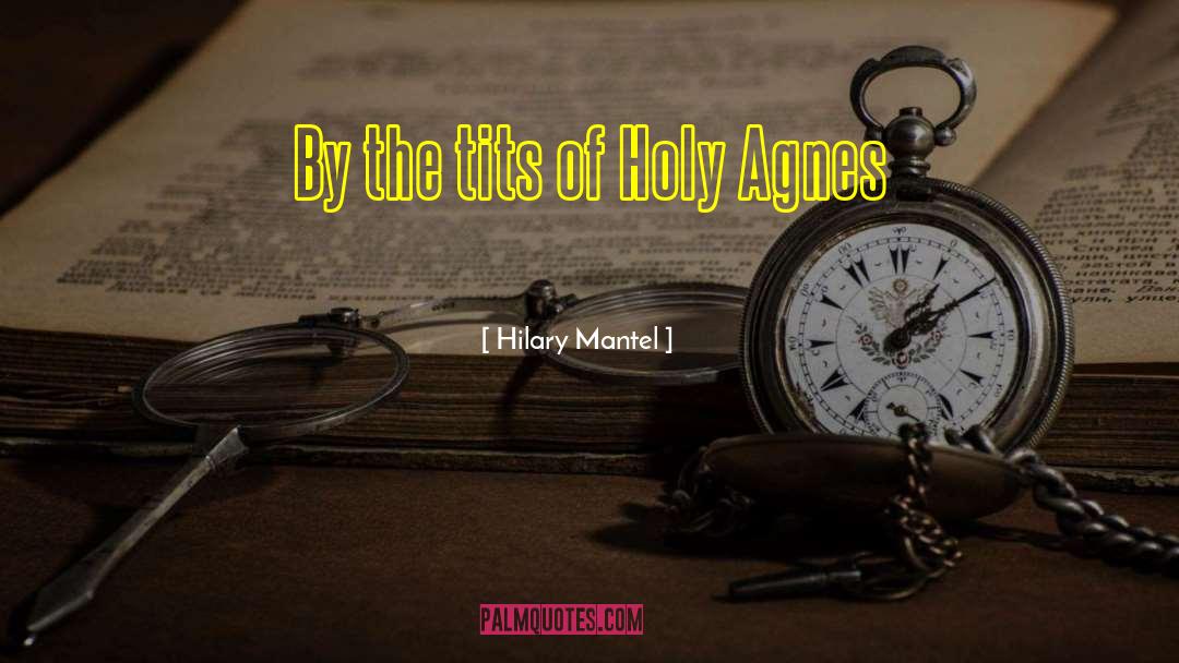 St Agnes Of Montepulciano quotes by Hilary Mantel