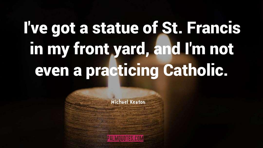 St Francis Of Assisi quotes by Michael Keaton