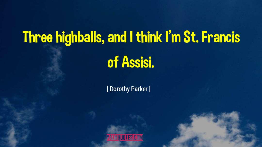 St Francis quotes by Dorothy Parker