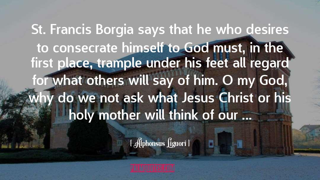 St Francis quotes by Alphonsus Liguori