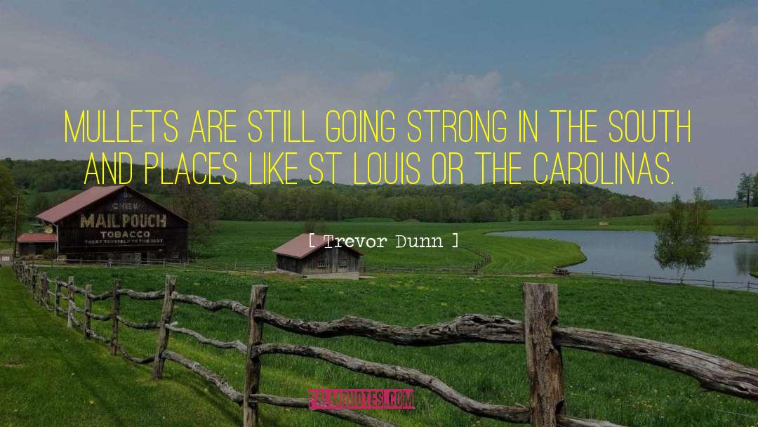 St Louis quotes by Trevor Dunn