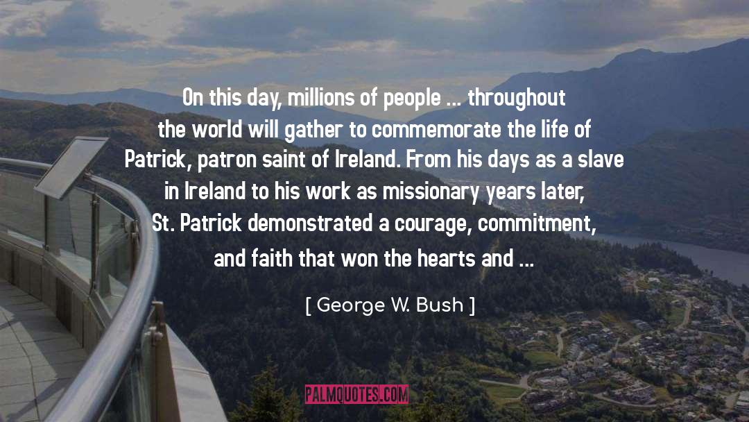 St Patrick quotes by George W. Bush