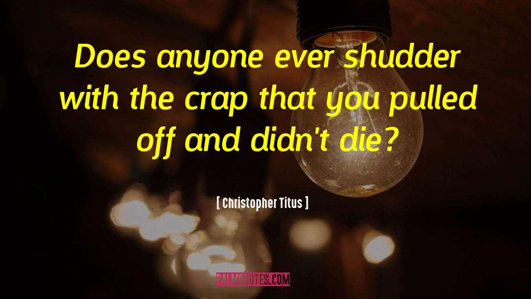 St Titus quotes by Christopher Titus