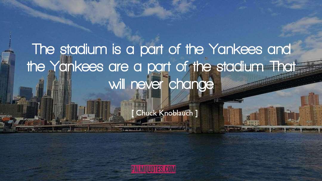Stadium quotes by Chuck Knoblauch