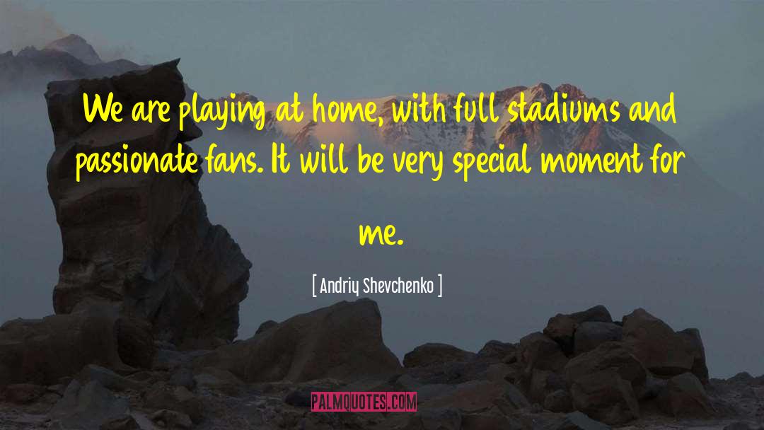 Stadiums quotes by Andriy Shevchenko