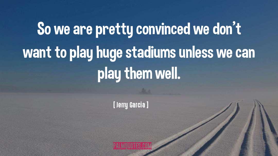 Stadiums quotes by Jerry Garcia