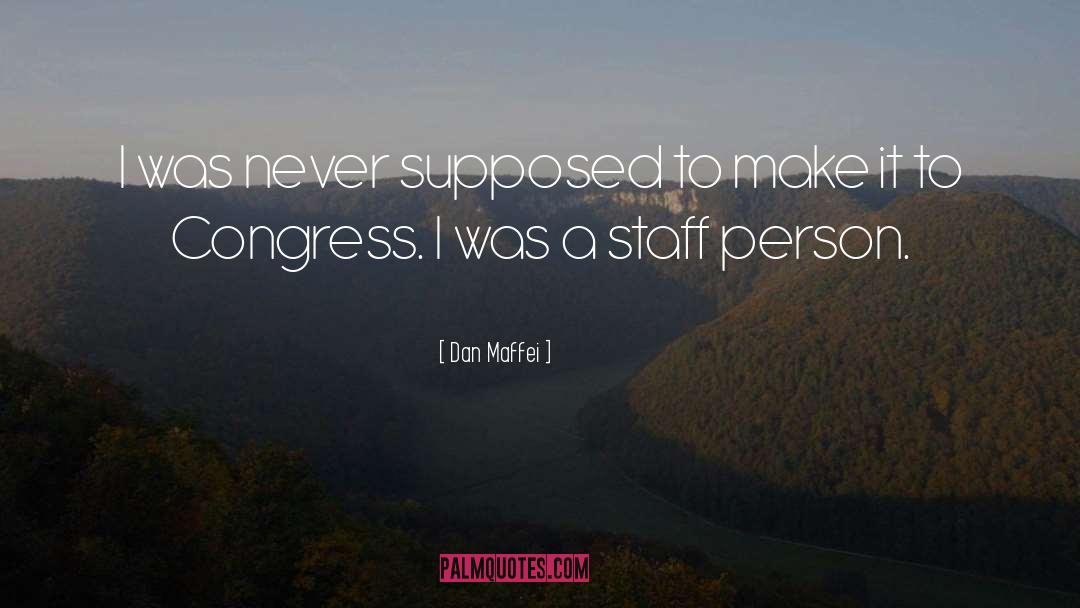 Staff quotes by Dan Maffei