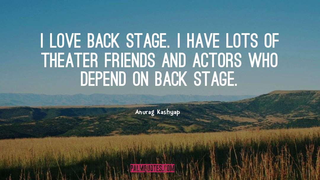 Stage Actors quotes by Anurag Kashyap