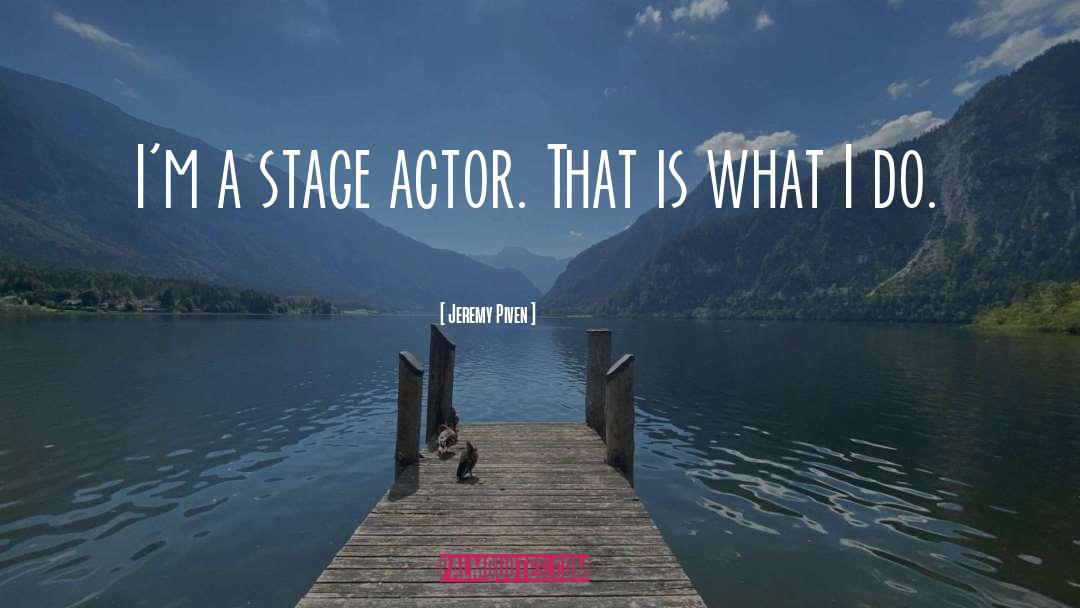 Stage Actors quotes by Jeremy Piven