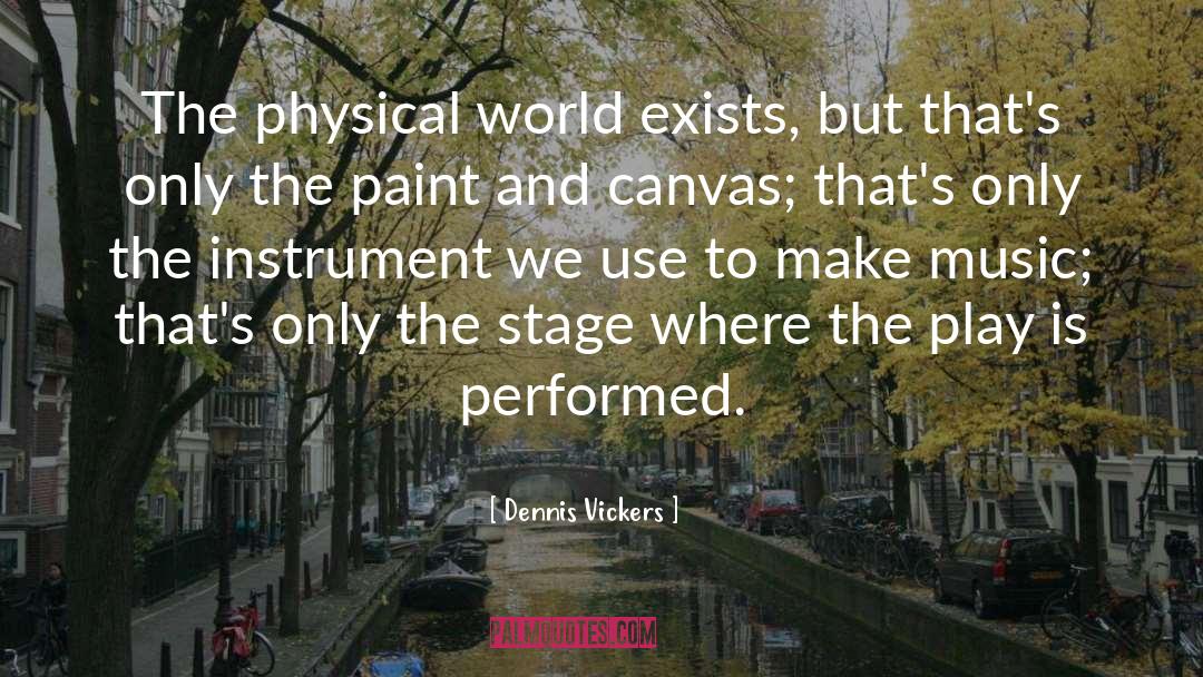Stage Hogging quotes by Dennis Vickers