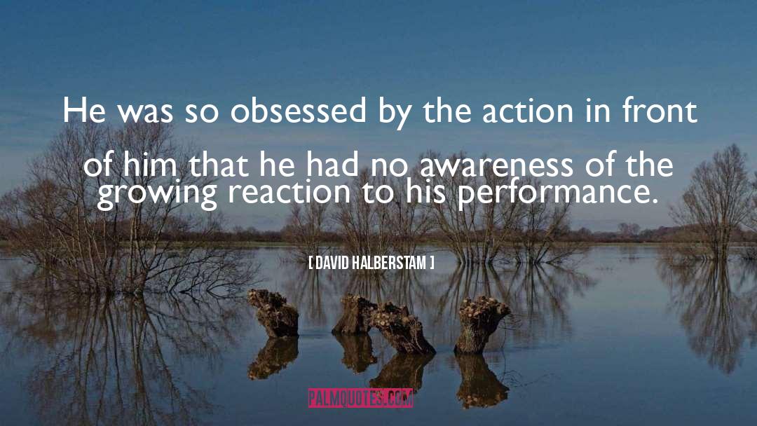 Stage Performance quotes by David Halberstam