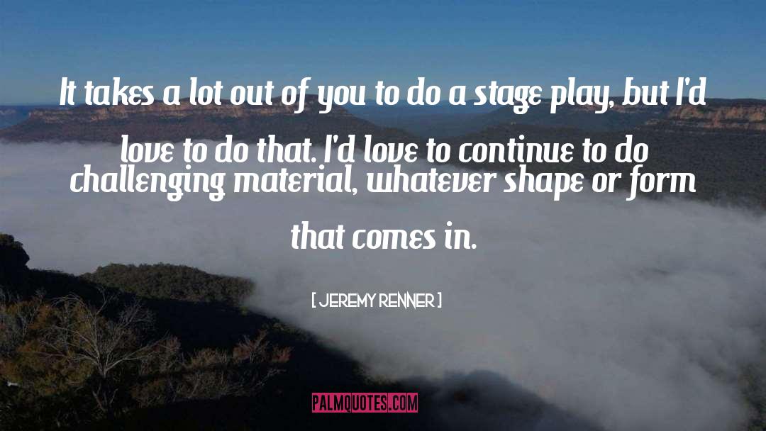 Stage Play quotes by Jeremy Renner
