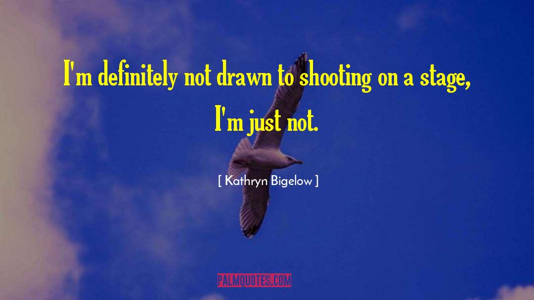 Stage Presence quotes by Kathryn Bigelow