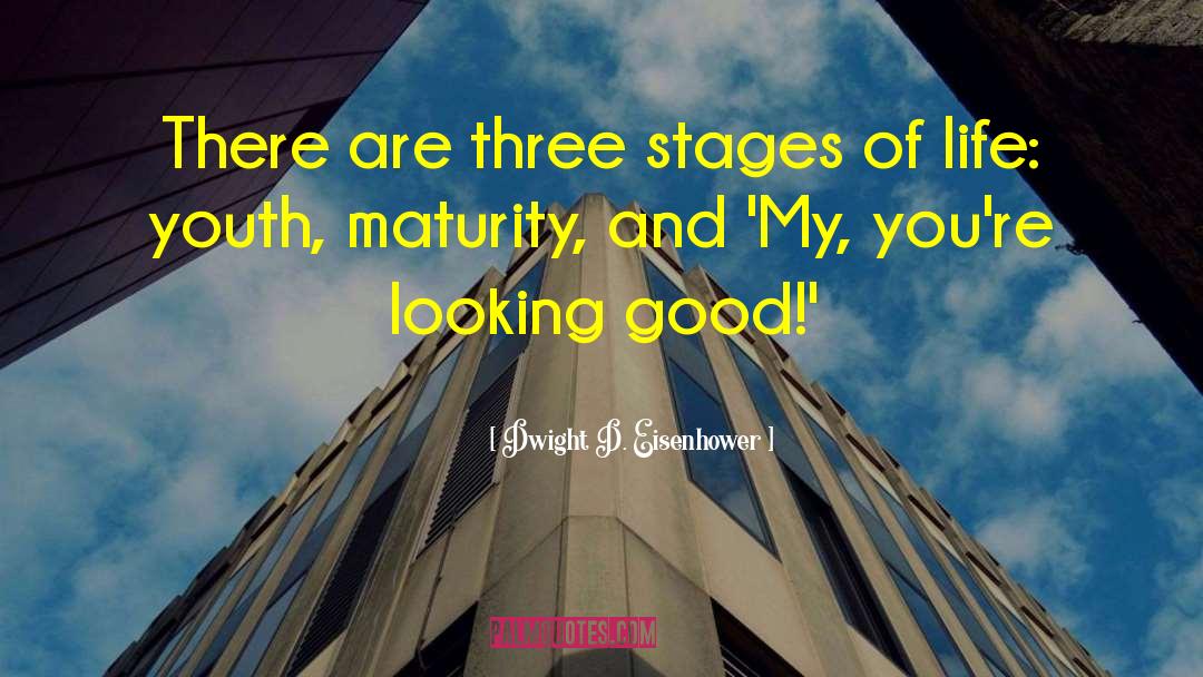 Stages Of Life quotes by Dwight D. Eisenhower