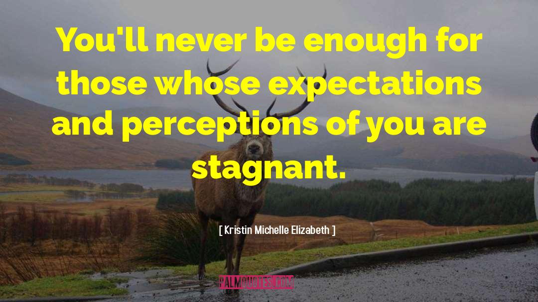 Stagnancy quotes by Kristin Michelle Elizabeth