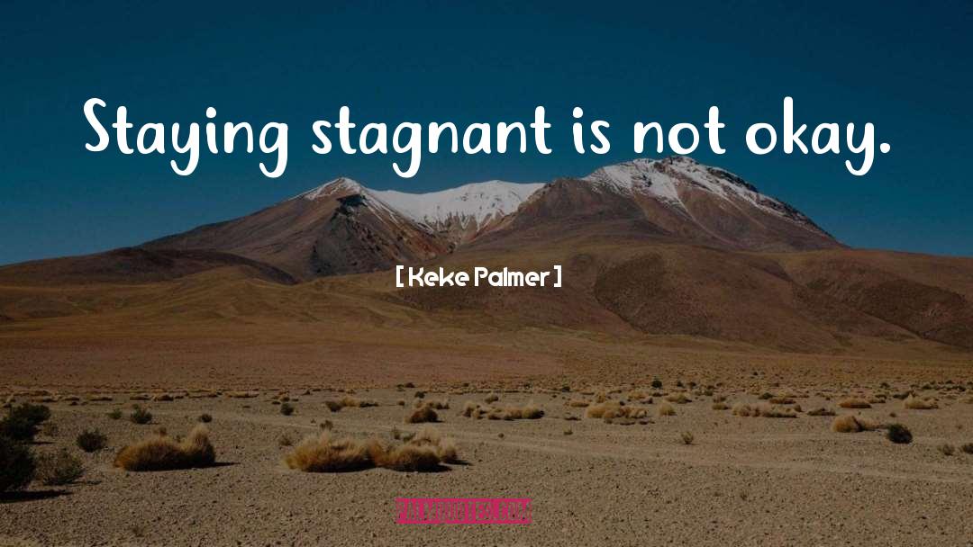 Stagnant quotes by Keke Palmer