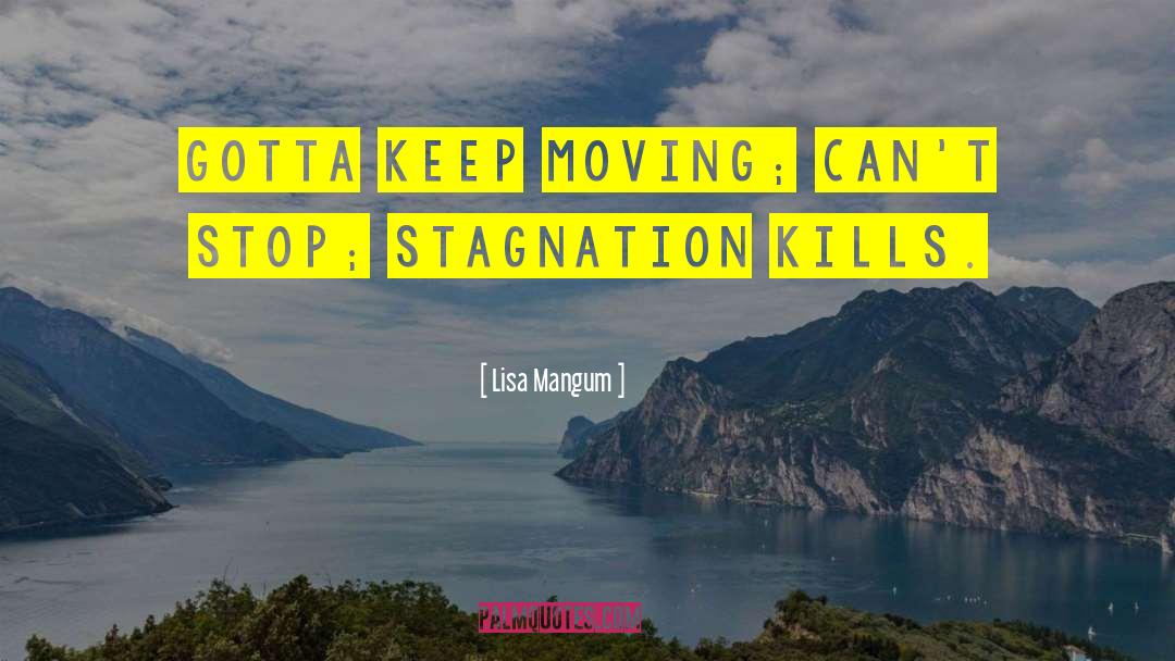 Stagnation quotes by Lisa Mangum