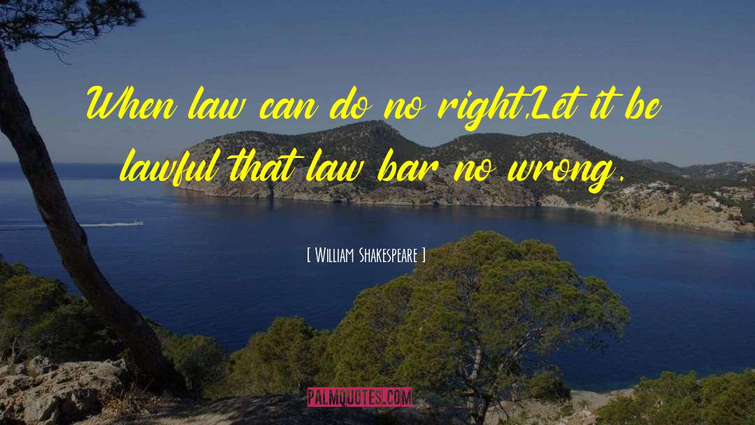 Stahlhuth Law quotes by William Shakespeare