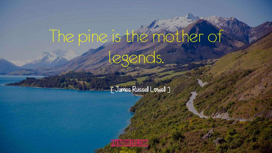 Staining Pine quotes by James Russell Lowell