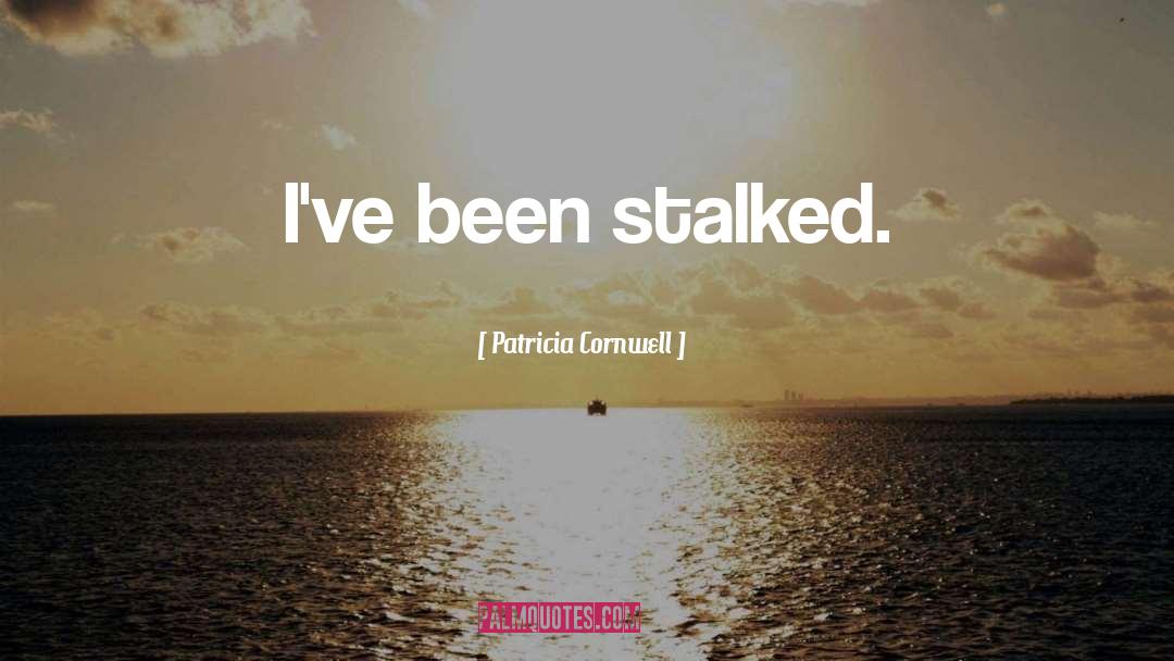 Stalked quotes by Patricia Cornwell