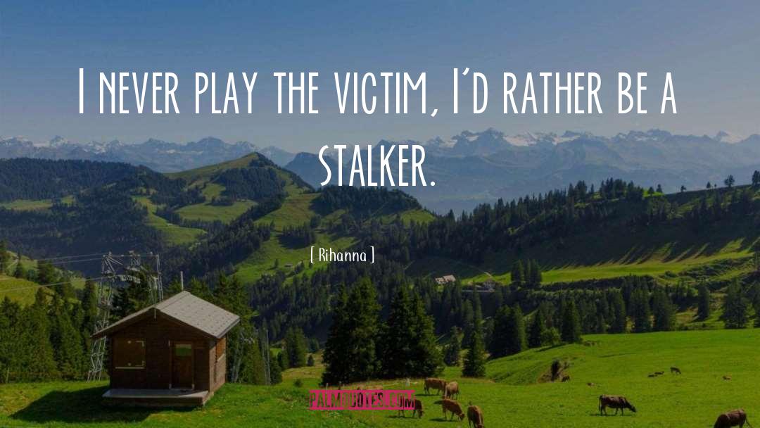 Stalker quotes by Rihanna