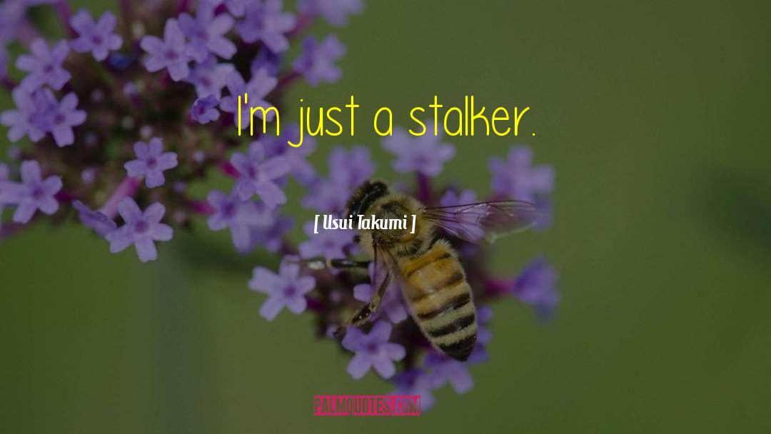 Stalker quotes by Usui Takumi