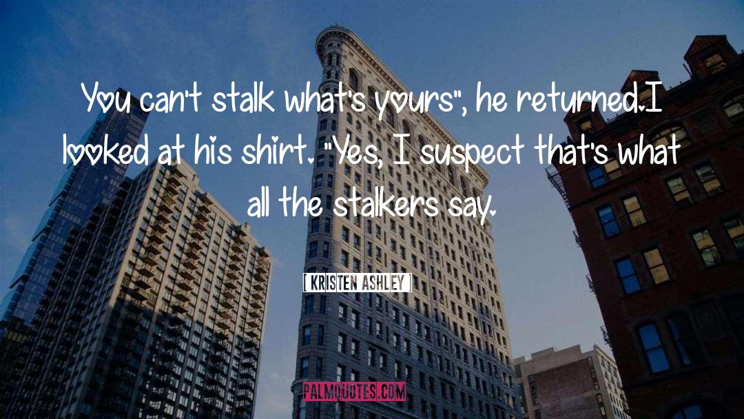 Stalkers quotes by Kristen Ashley