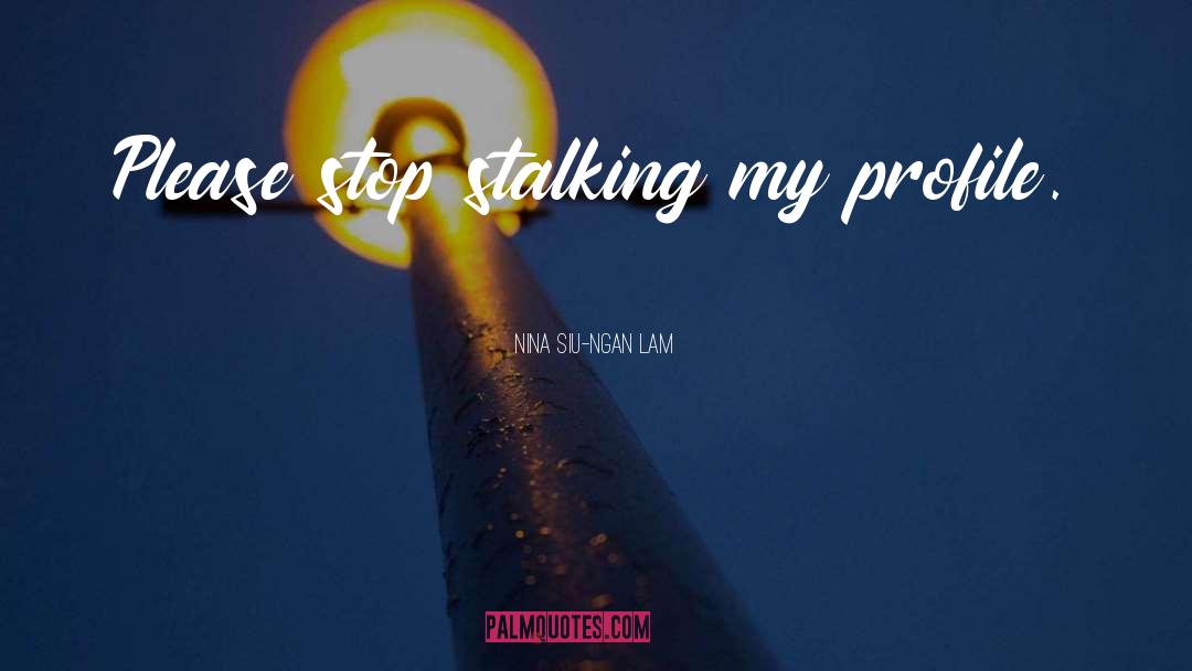 Stalking quotes by Nina Siu-Ngan Lam
