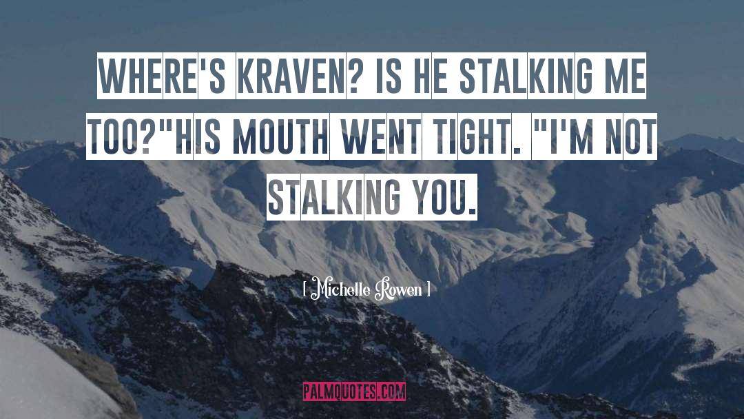 Stalking quotes by Michelle Rowen