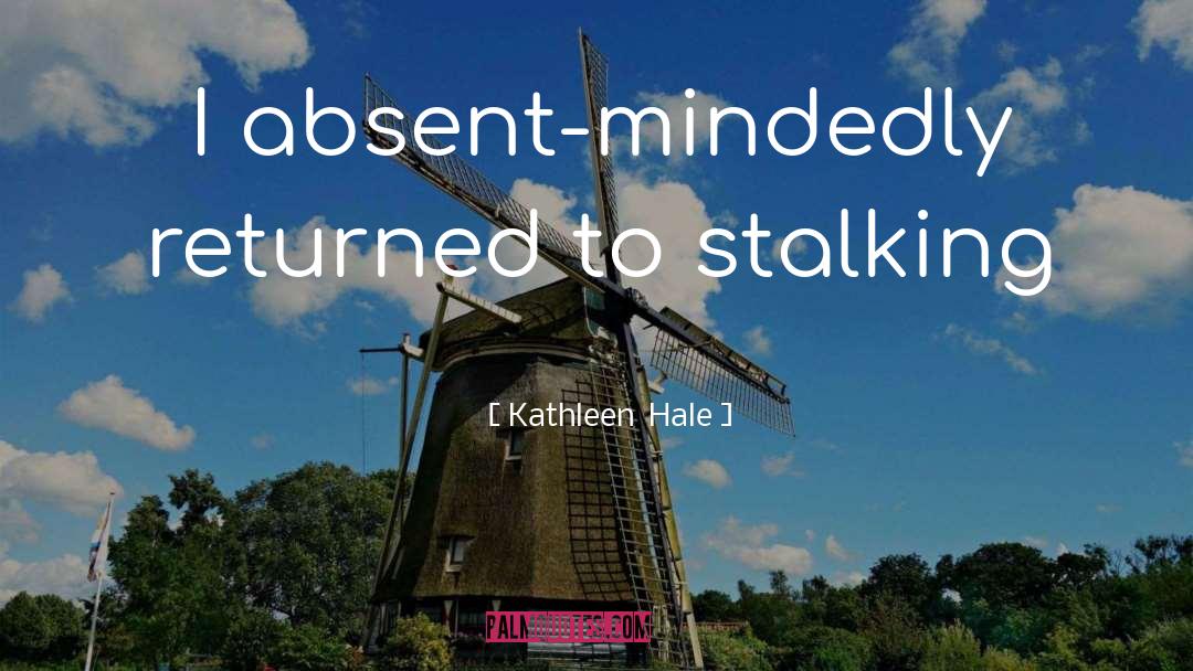 Stalking quotes by Kathleen  Hale