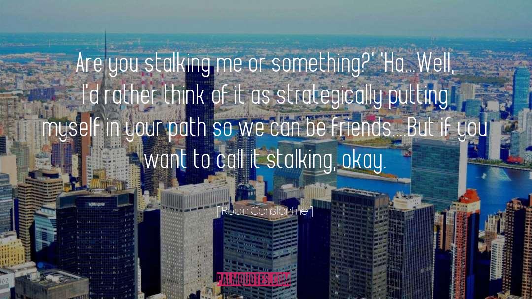 Stalking quotes by Robin Constantine