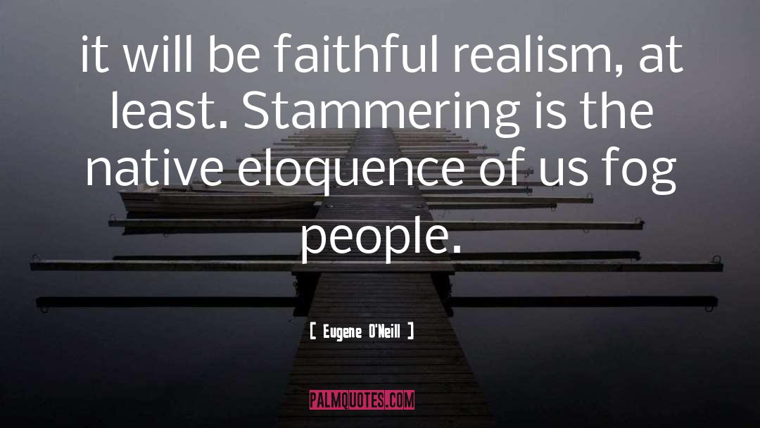 Stammering quotes by Eugene O'Neill