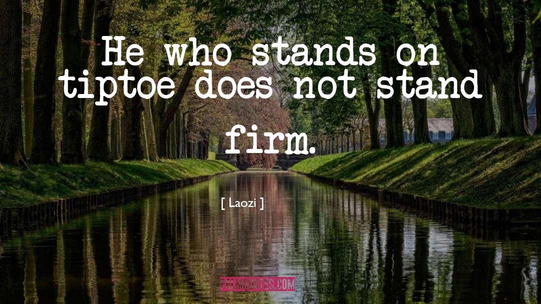 Stand Firm quotes by Laozi