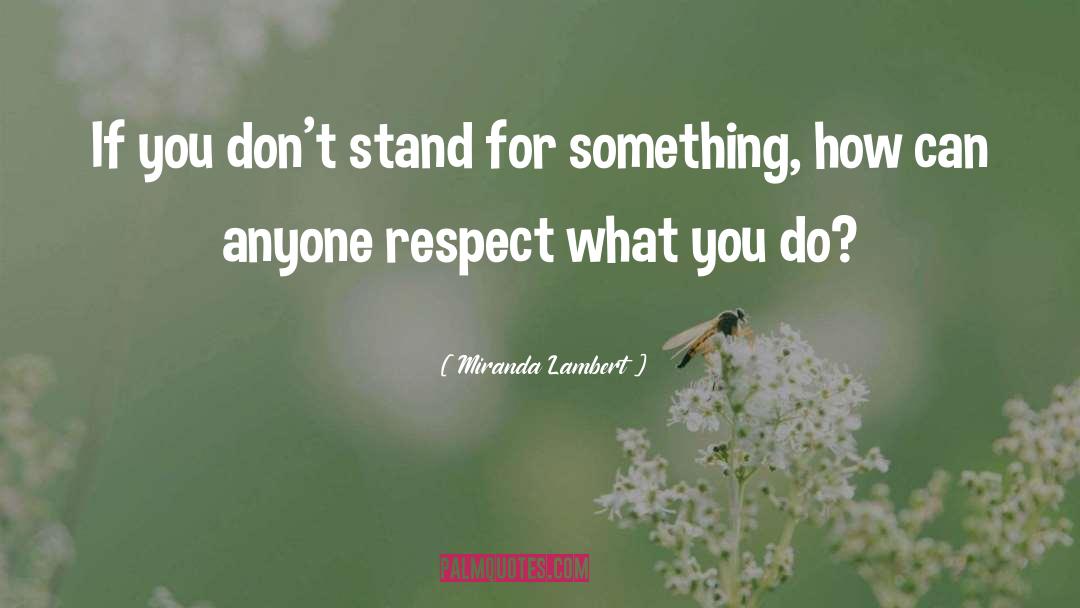 Stand For Something quotes by Miranda Lambert