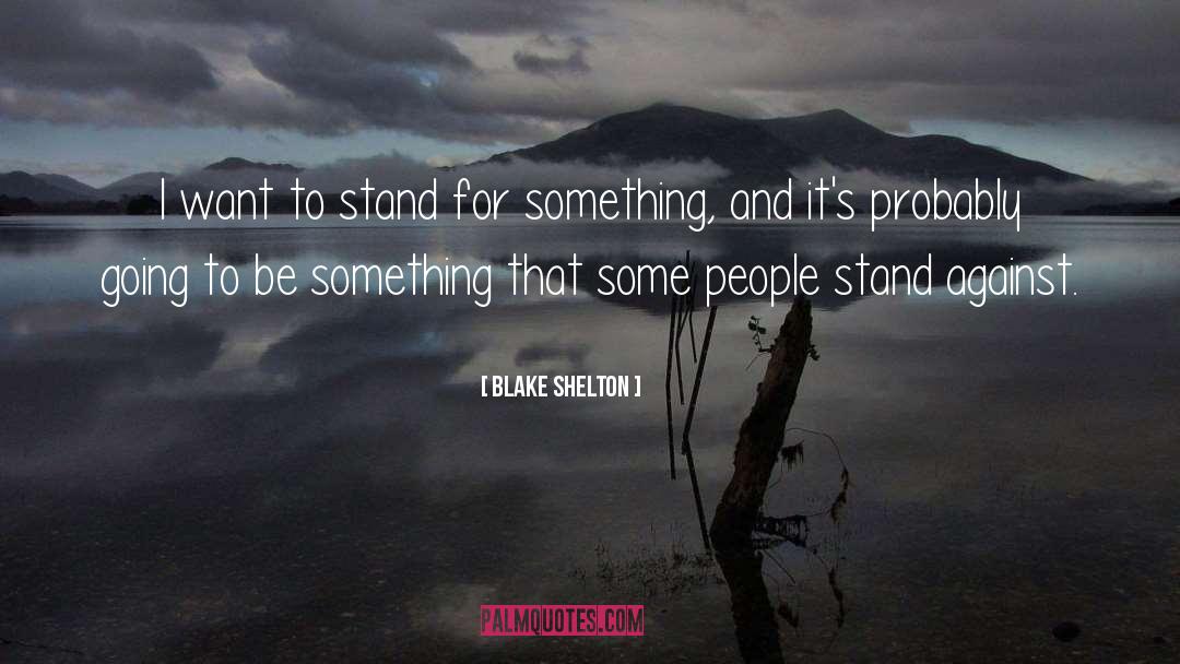 Stand For Something quotes by Blake Shelton