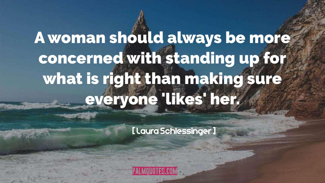 Stand For What Is Right quotes by Laura Schlessinger