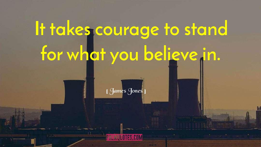 Stand For What You Believe In quotes by James Jones