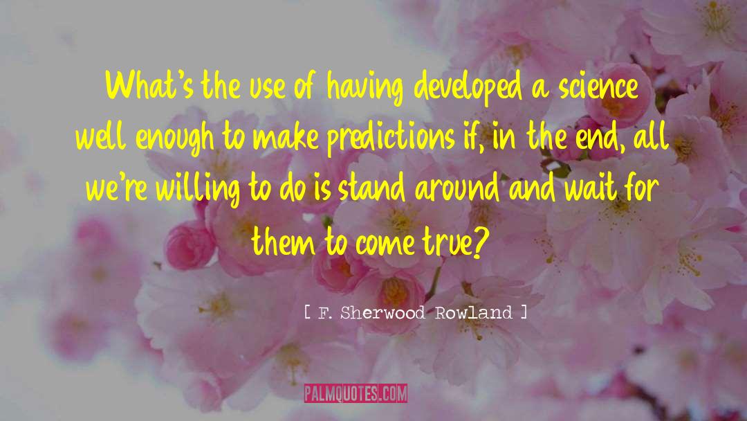 Stand For Whats Right quotes by F. Sherwood Rowland