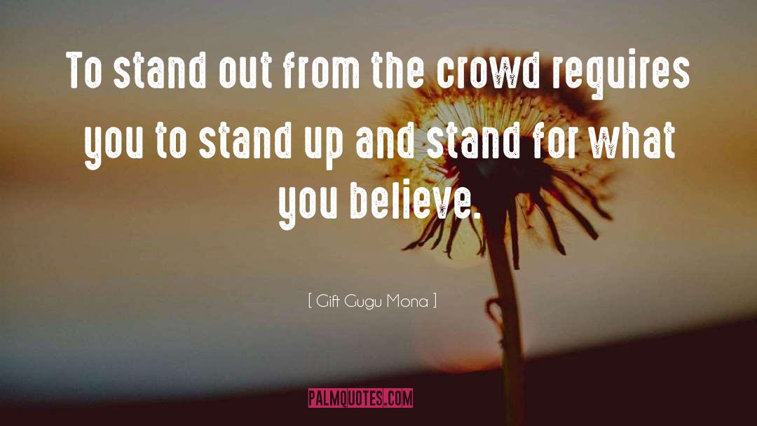 Stand Out From The Crowd quotes by Gift Gugu Mona