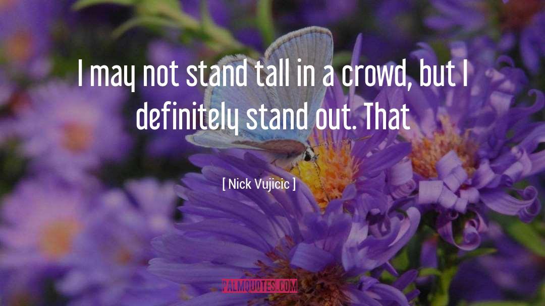 Stand Out quotes by Nick Vujicic
